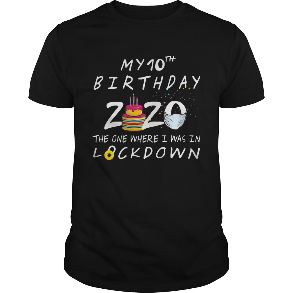 My 10th birthday 2020 the one where I was in lockdown cake mask covid19 shirt