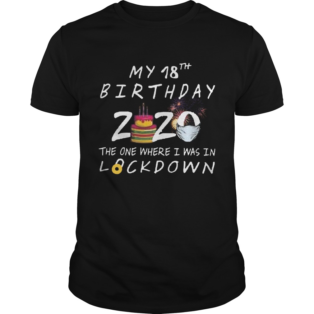 My 18th Birthday 2020 The One Where I Was In Lockdown shirt