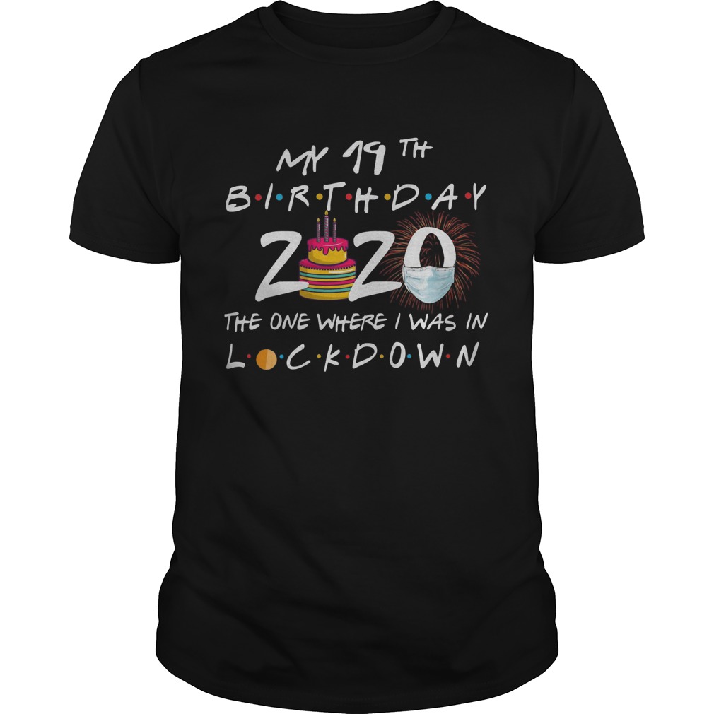 My 19th Birthday 2020 The One Where I Was In Lockdown shirt