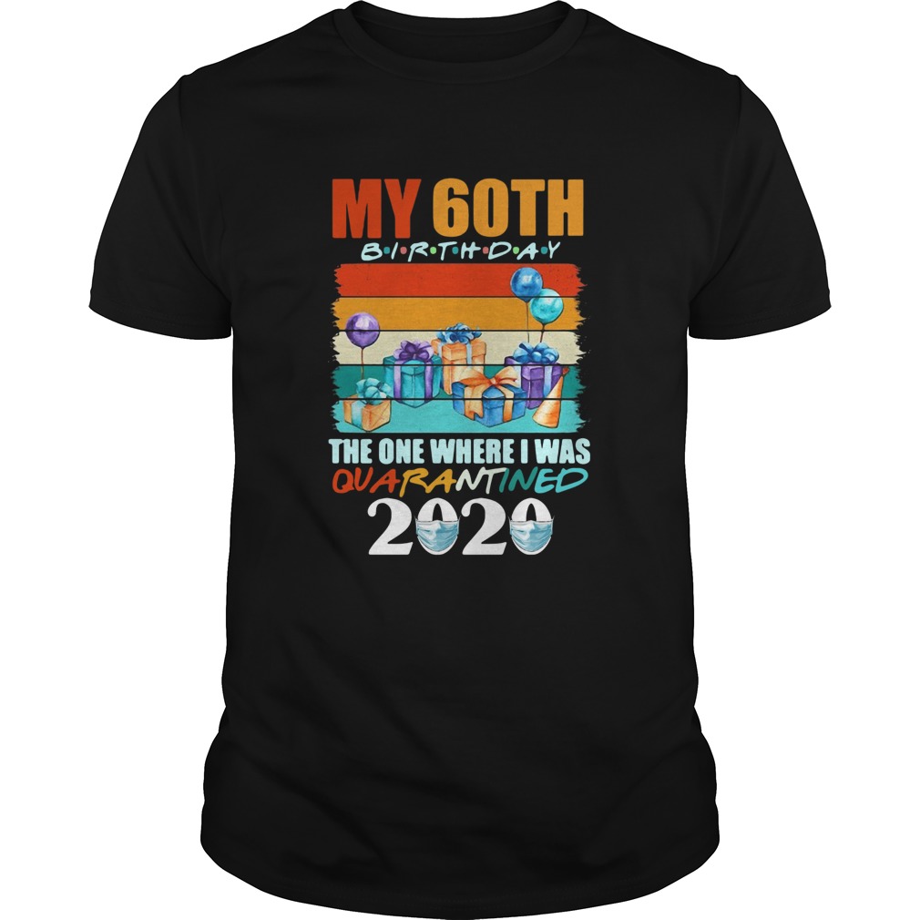 My 60th Birthday The One Where I Was Quarantined 2020 Face Mask shirt