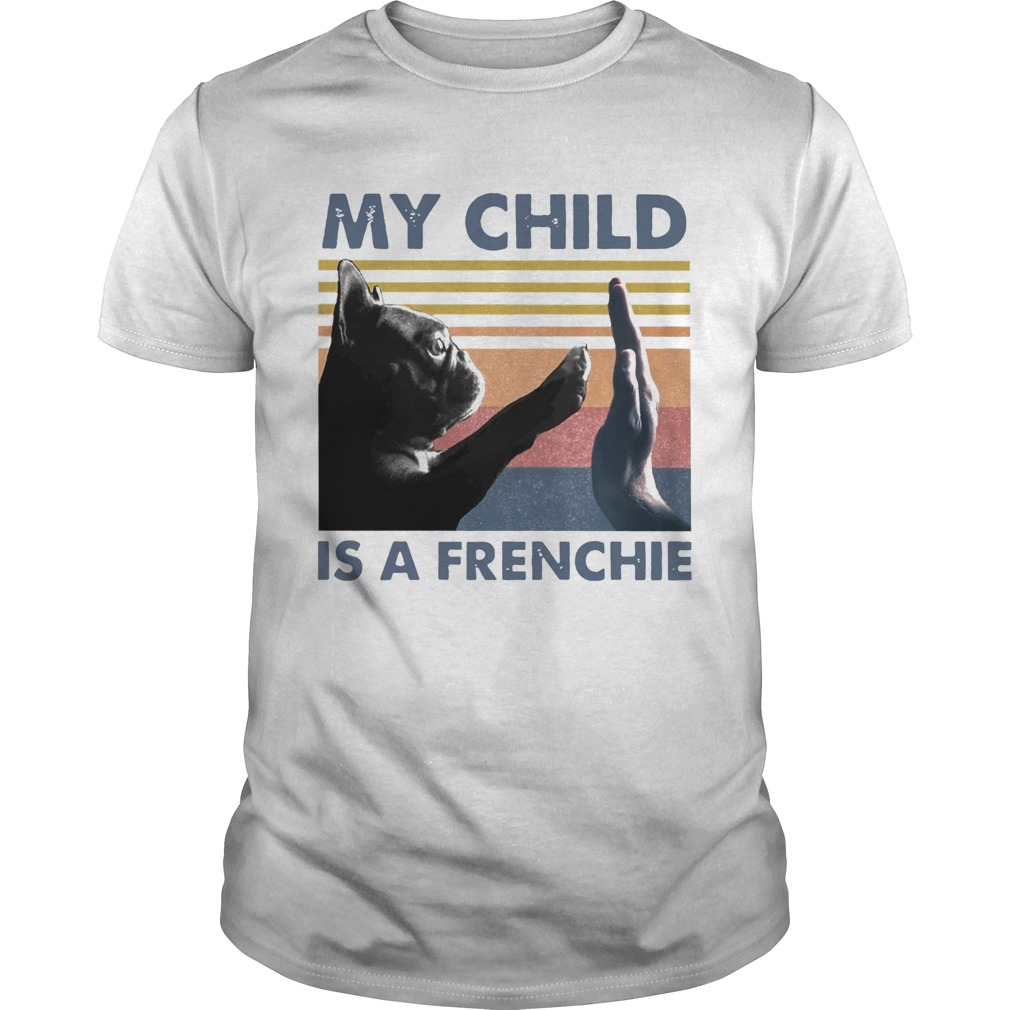 My Child Is A Frenchie Vintage shirt