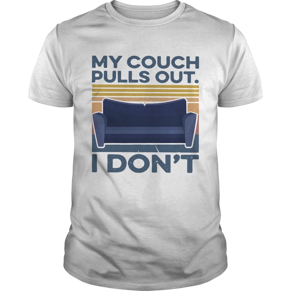 My Couch Pulls Out I Dont Vintage  Unisex