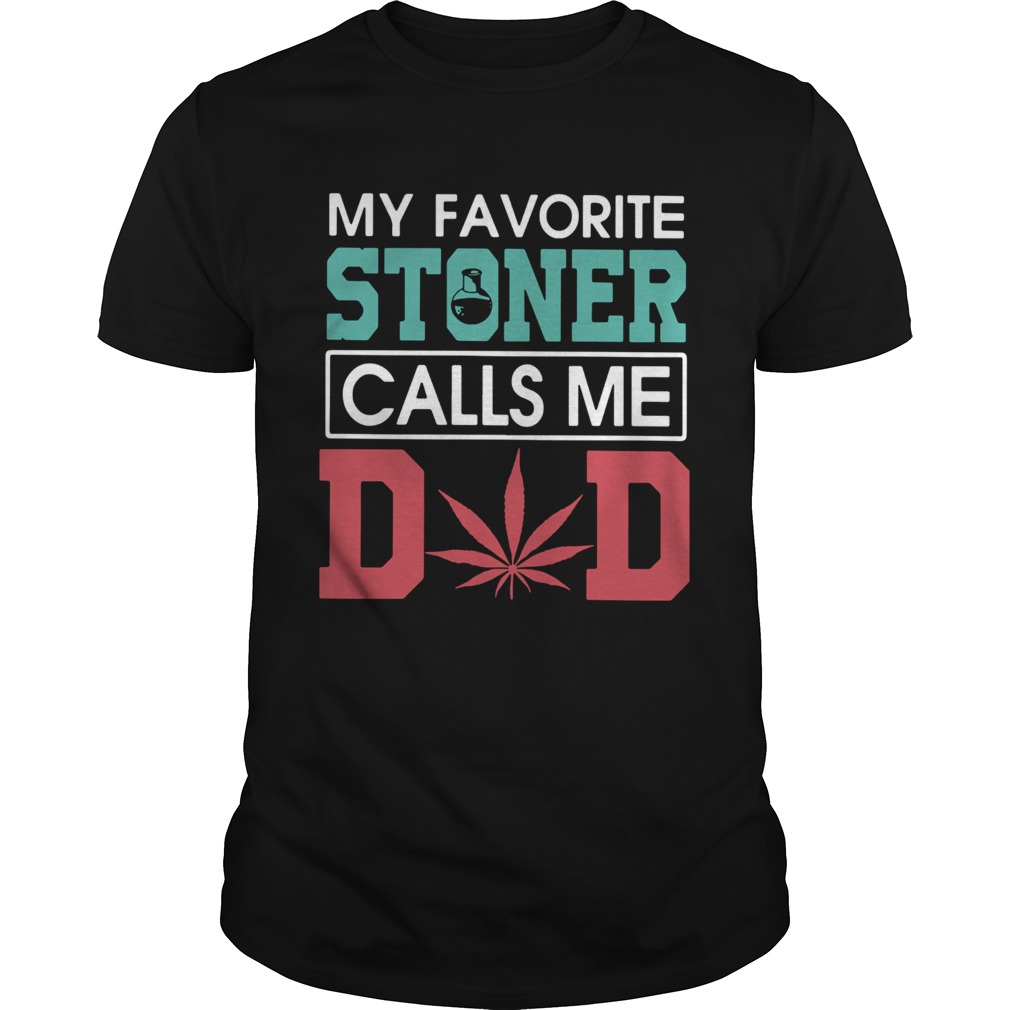 My Favorite Stoner Calls Me Dad shirt