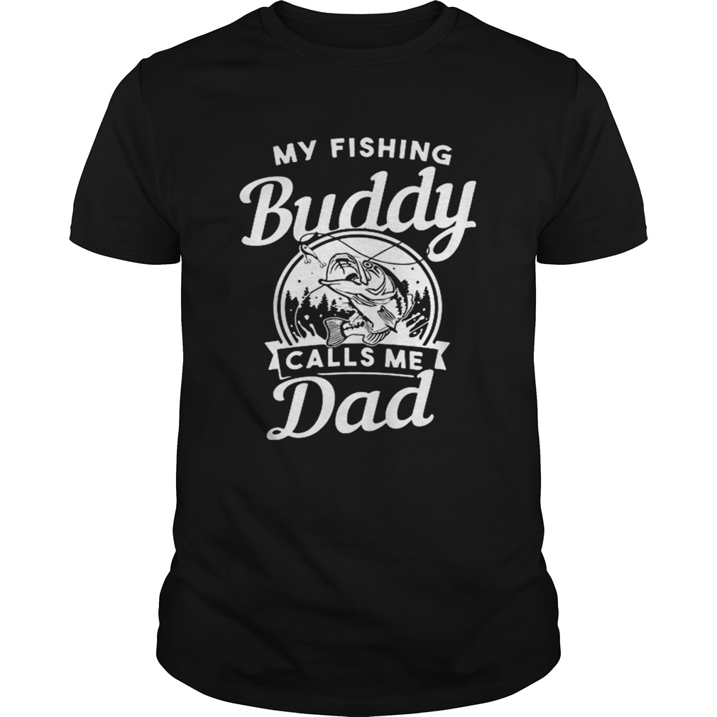 My Fishing Buddy Calls Me Dad shirt