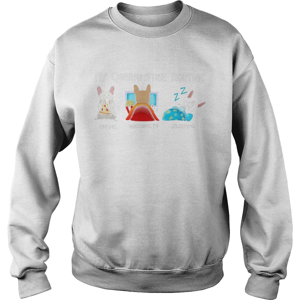 My Quarantine Routine Bulldog Eating Watching Tv Sleeping  Sweatshirt