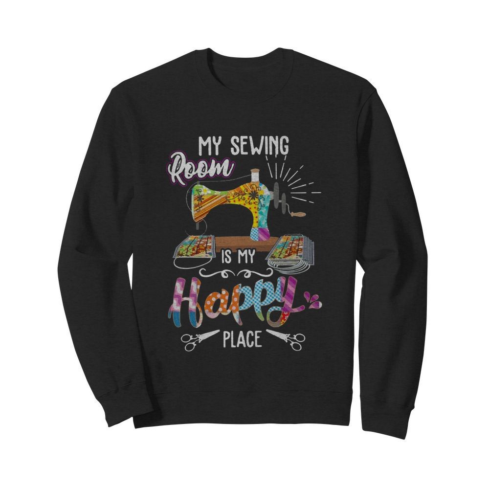 My Sewing Room Is My Happy Place  Unisex Sweatshirt