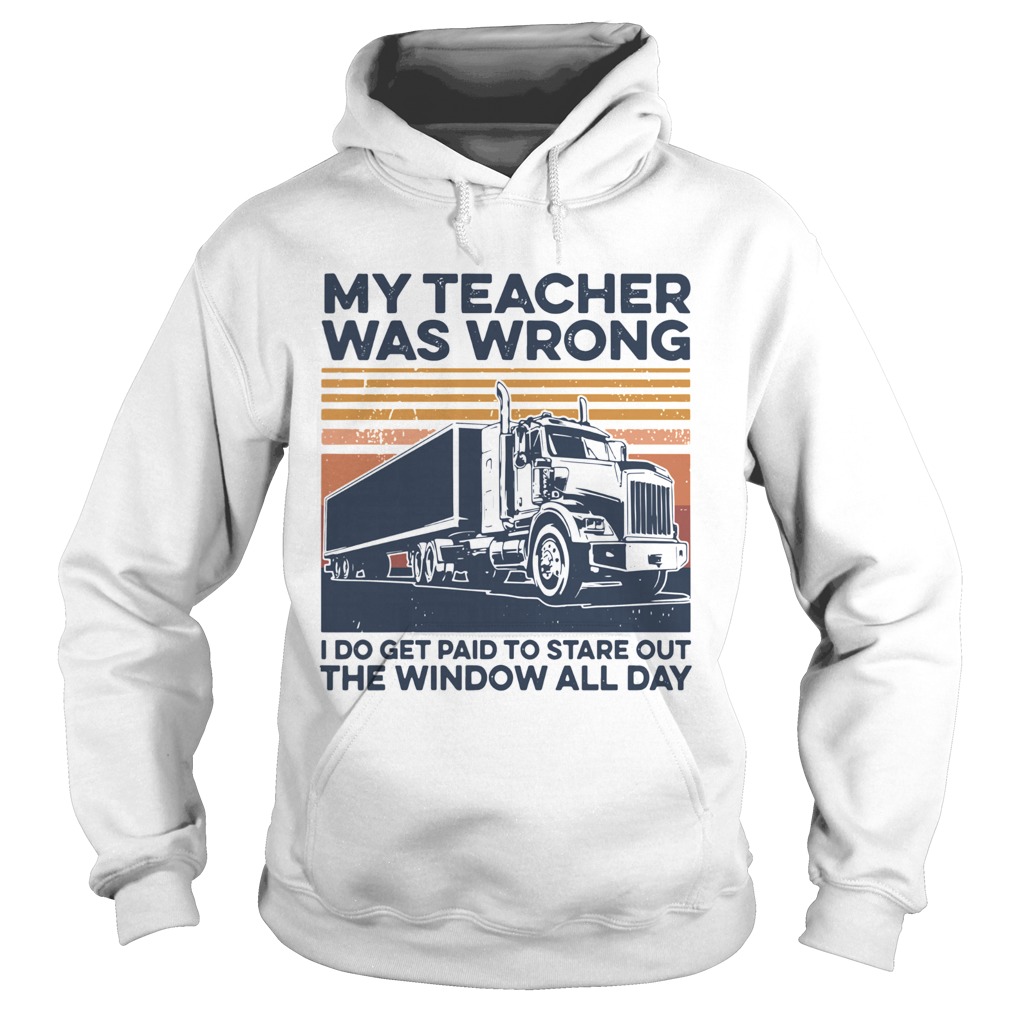 My Teacher Was Wrong I Do Get Paid To Stare Out The Window All Day Vintage  Hoodie