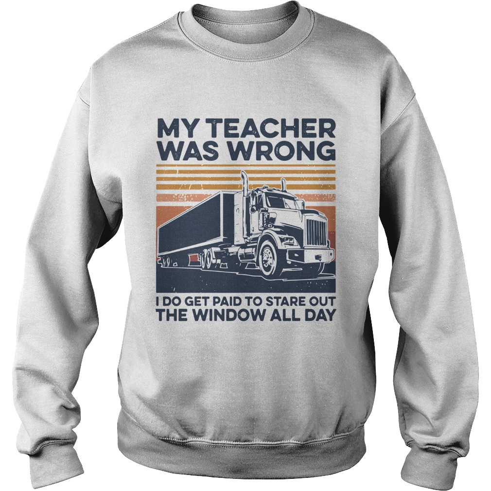 My Teacher Was Wrong I Do Get Paid To Stare Out The Window All Day Vintage  Sweatshirt