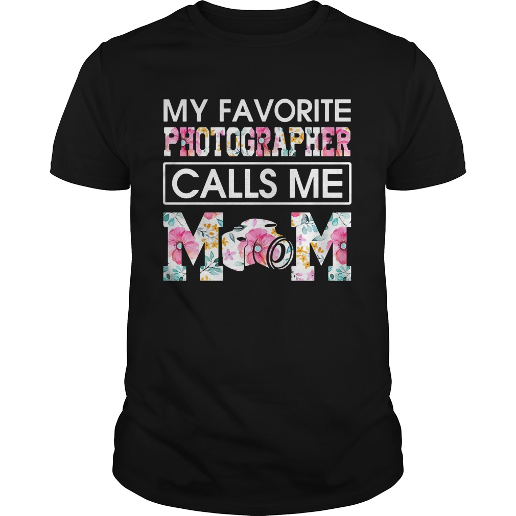 My favorite photographer call me mom flower shirt