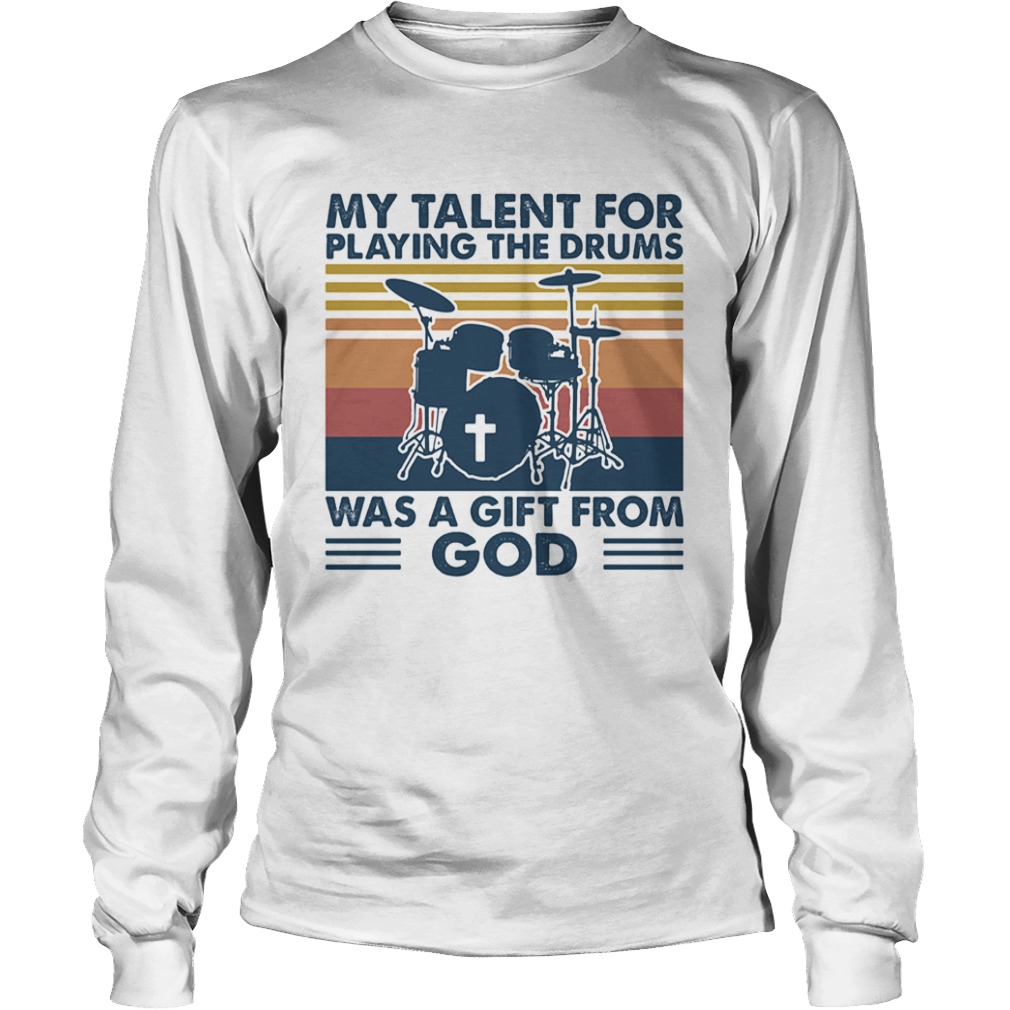 My talent for playing the drums was a gift from god vintage  Long Sleeve