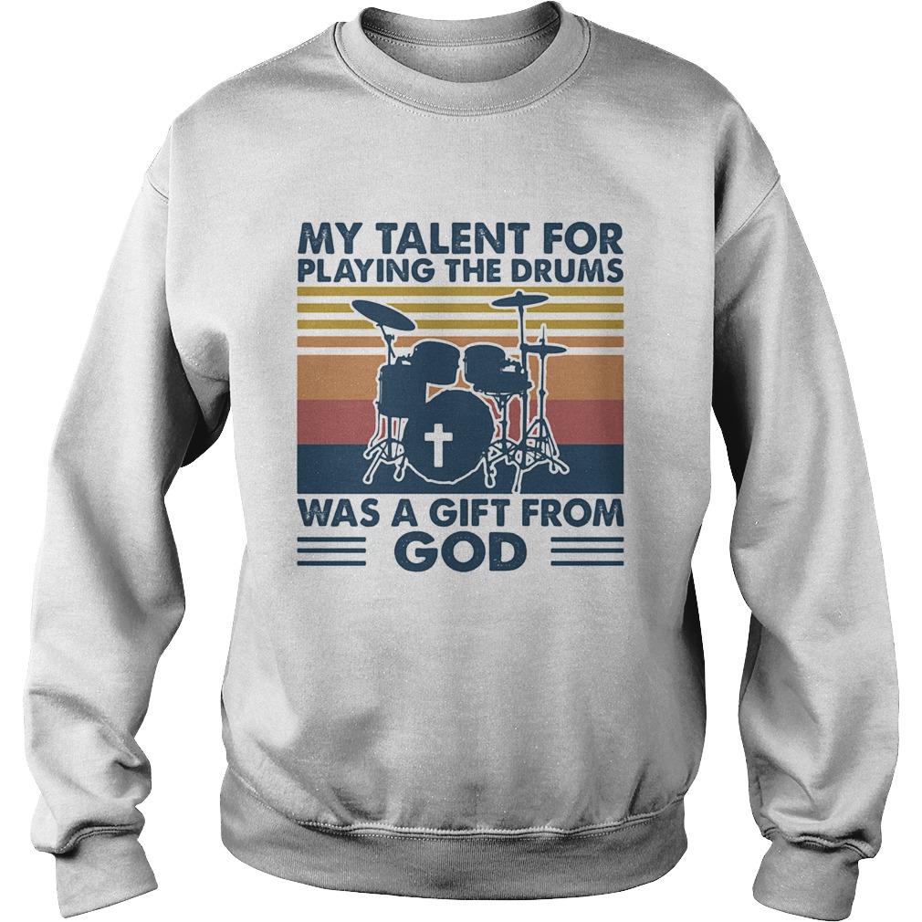 My talent for playing the drums was a gift from god vintage  Sweatshirt