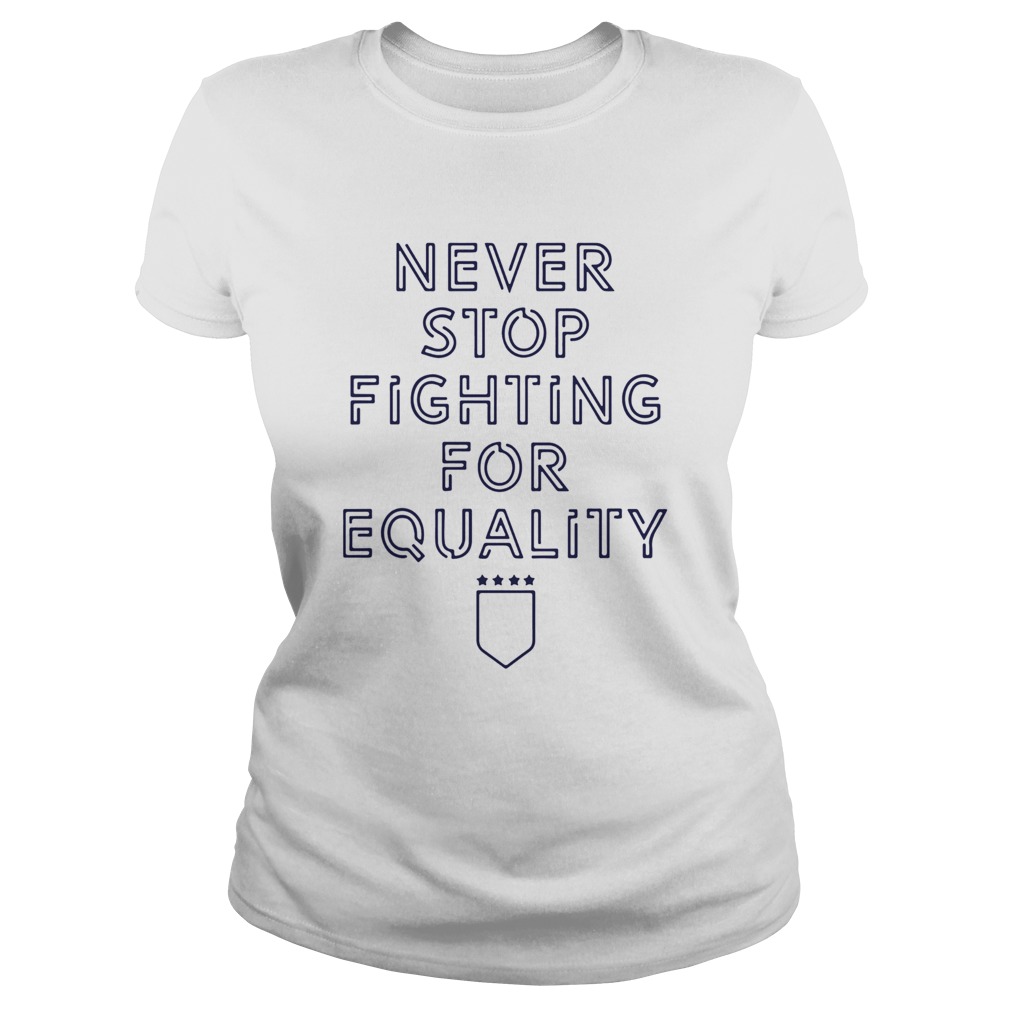 Never Stop Fighting For Equality  Classic Ladies