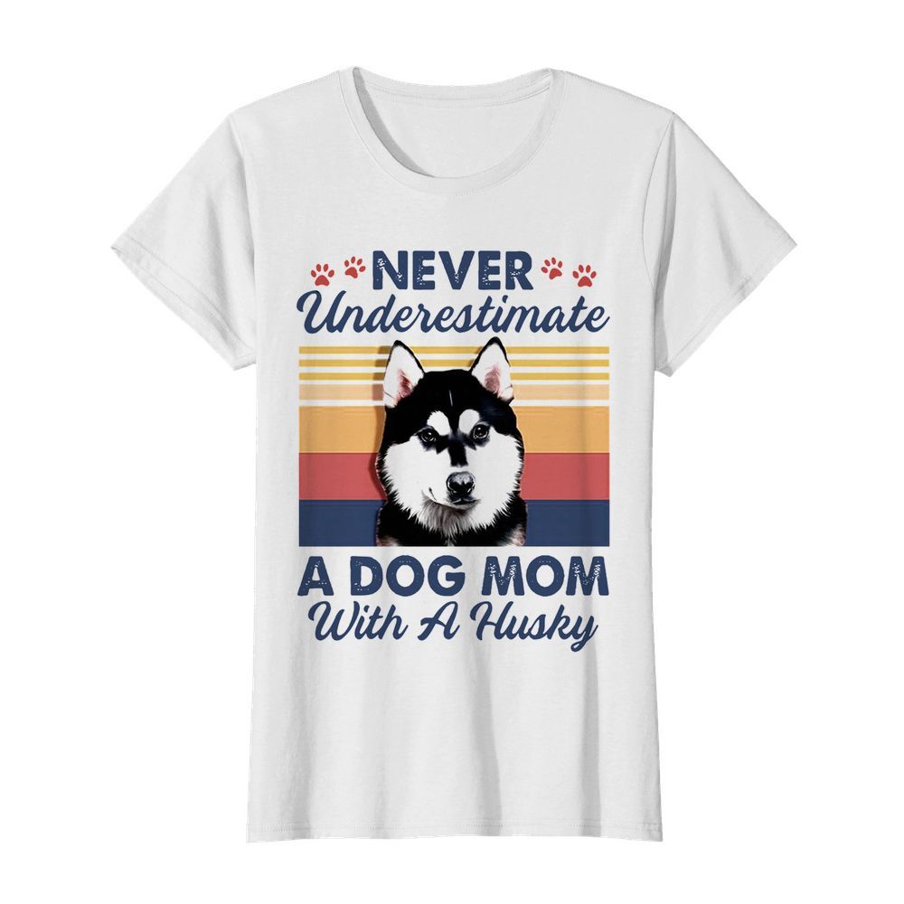 Never Underestimate A Dog Mom With A Husky Vintage  Classic Women's T-shirt