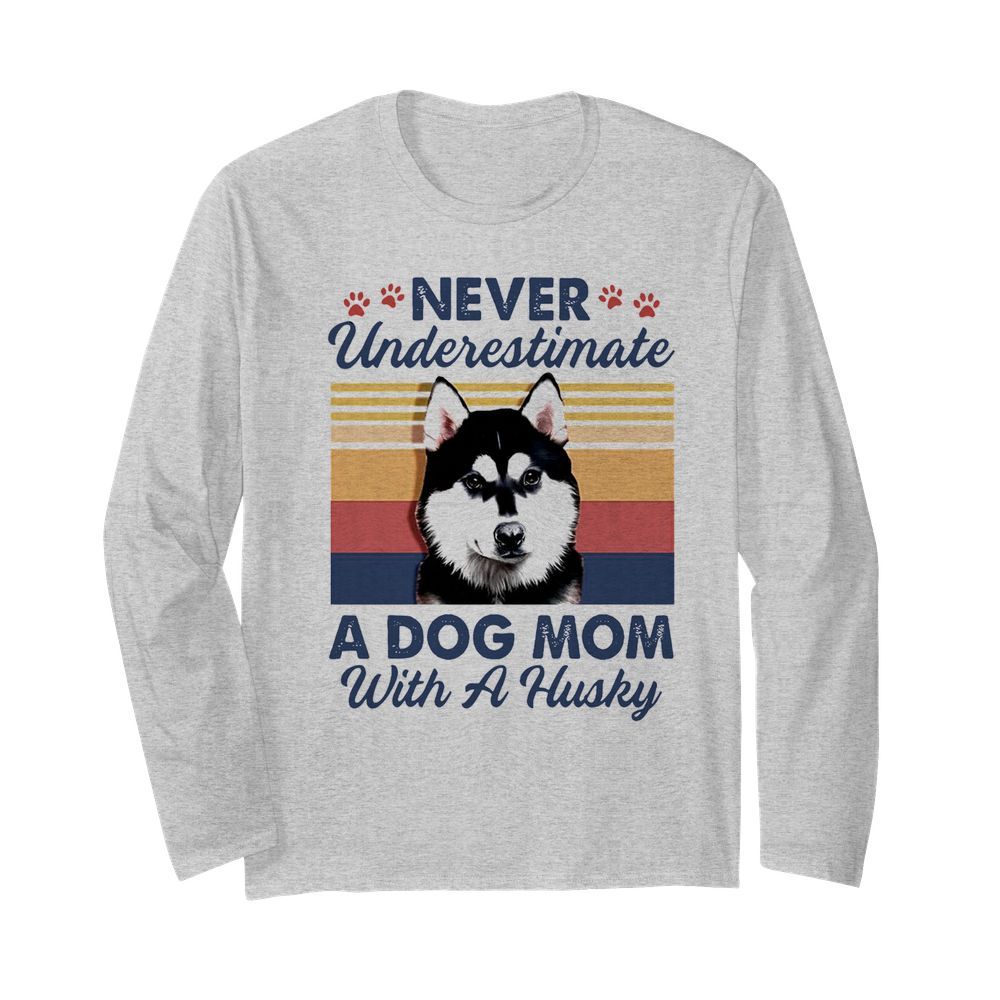 Never Underestimate A Dog Mom With A Husky Vintage  Long Sleeved T-shirt 