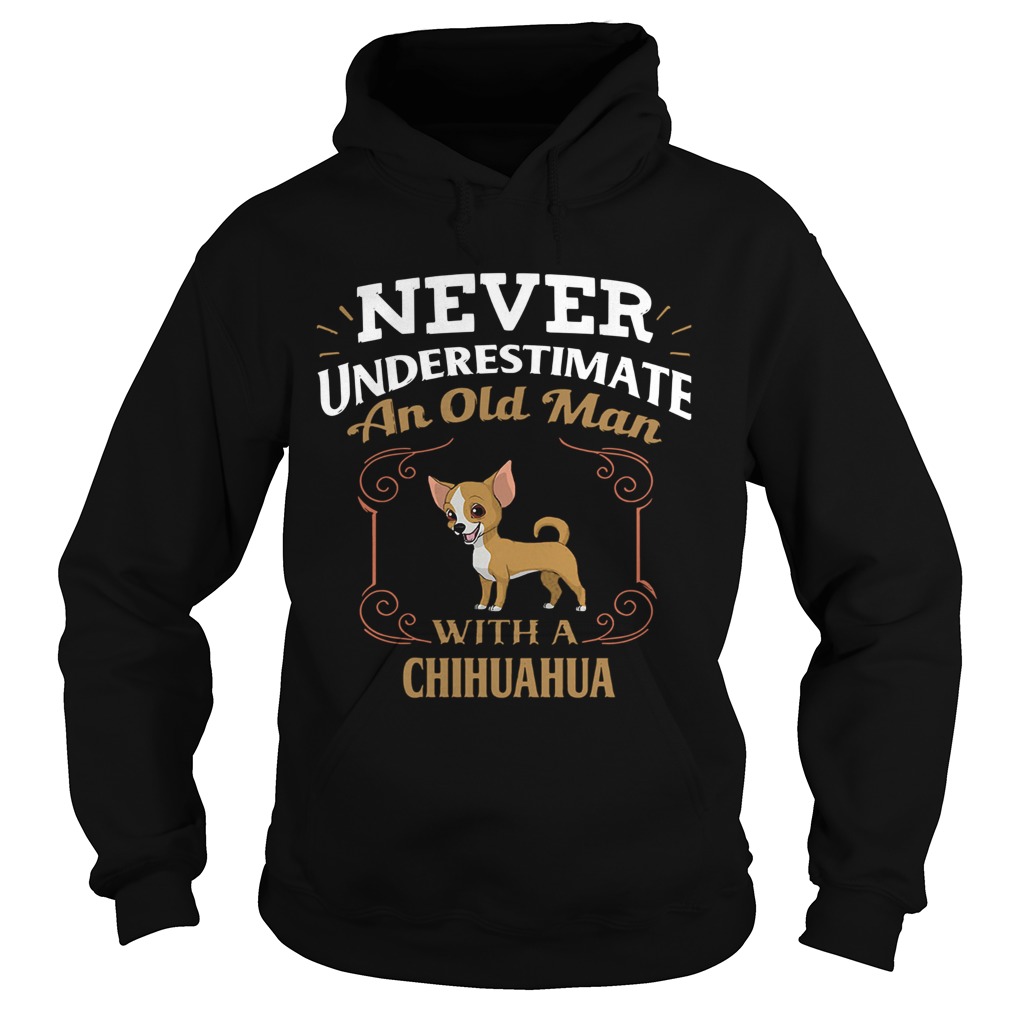 Never Underestimate An Old Man With A Chihuahua  Hoodie