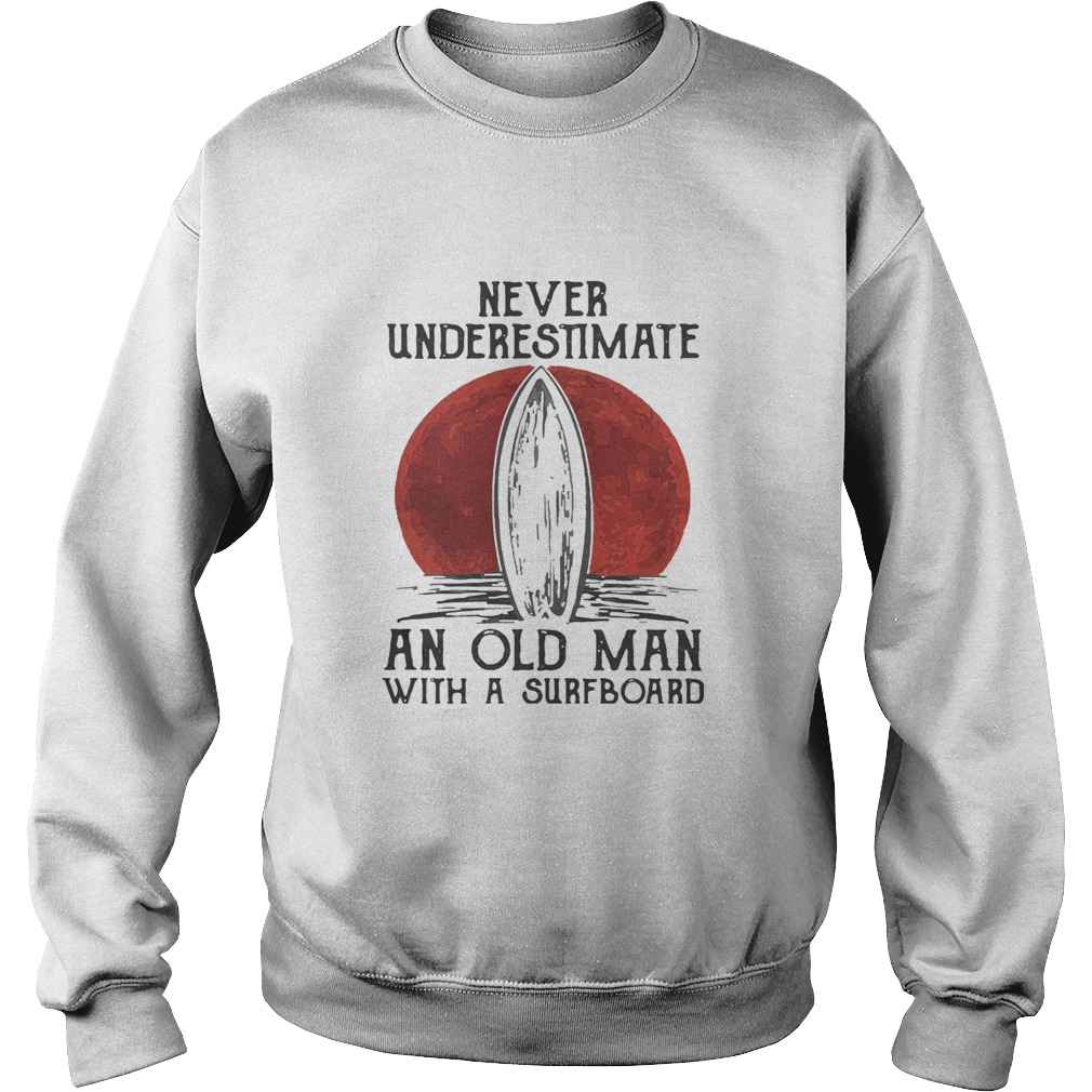 Never Underestimate An Old Man With A Surfboard Surfing Moonlight  Sweatshirt