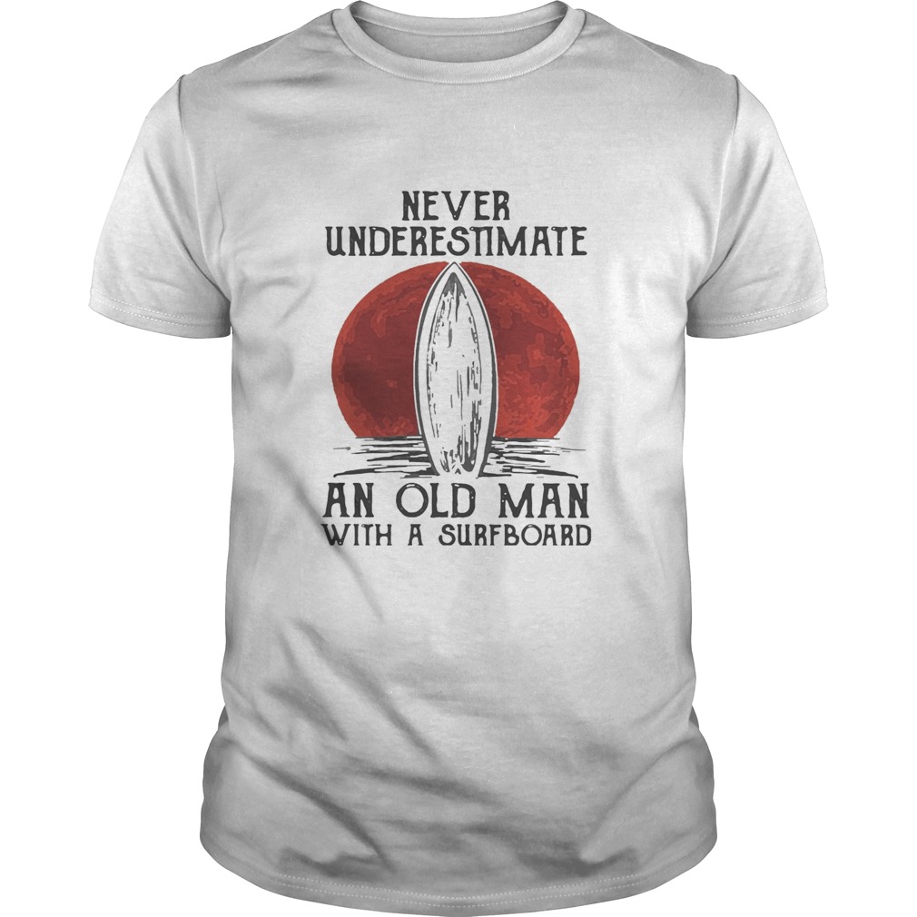 Never Underestimate An Old Man With A Surfboard Surfing Moonlight  Unisex