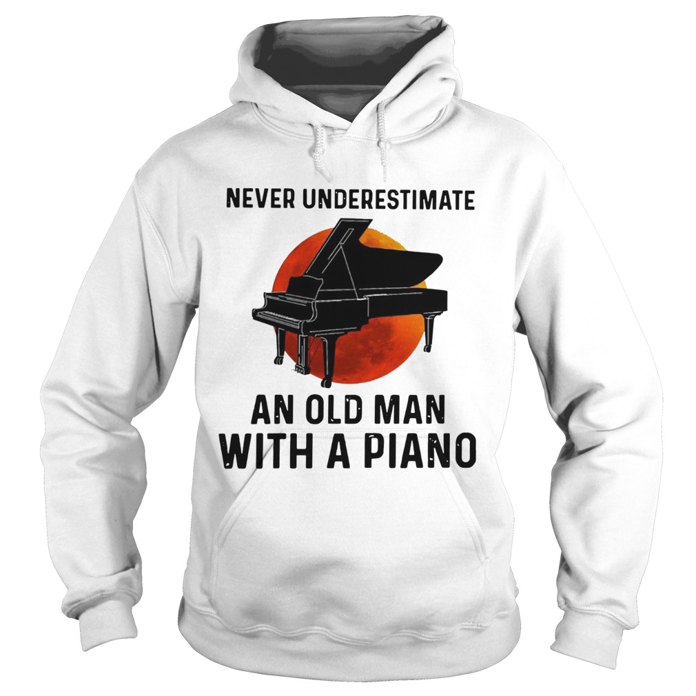 Never Underestimate Old Man With A Piano  Hoodie