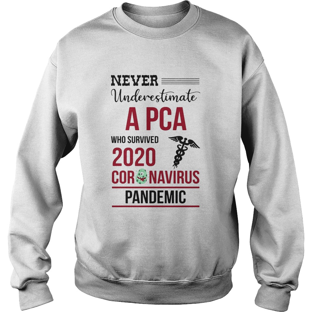 Never underestimate a PCA assistant who survived 2020 coronavirus pandemic  Sweatshirt