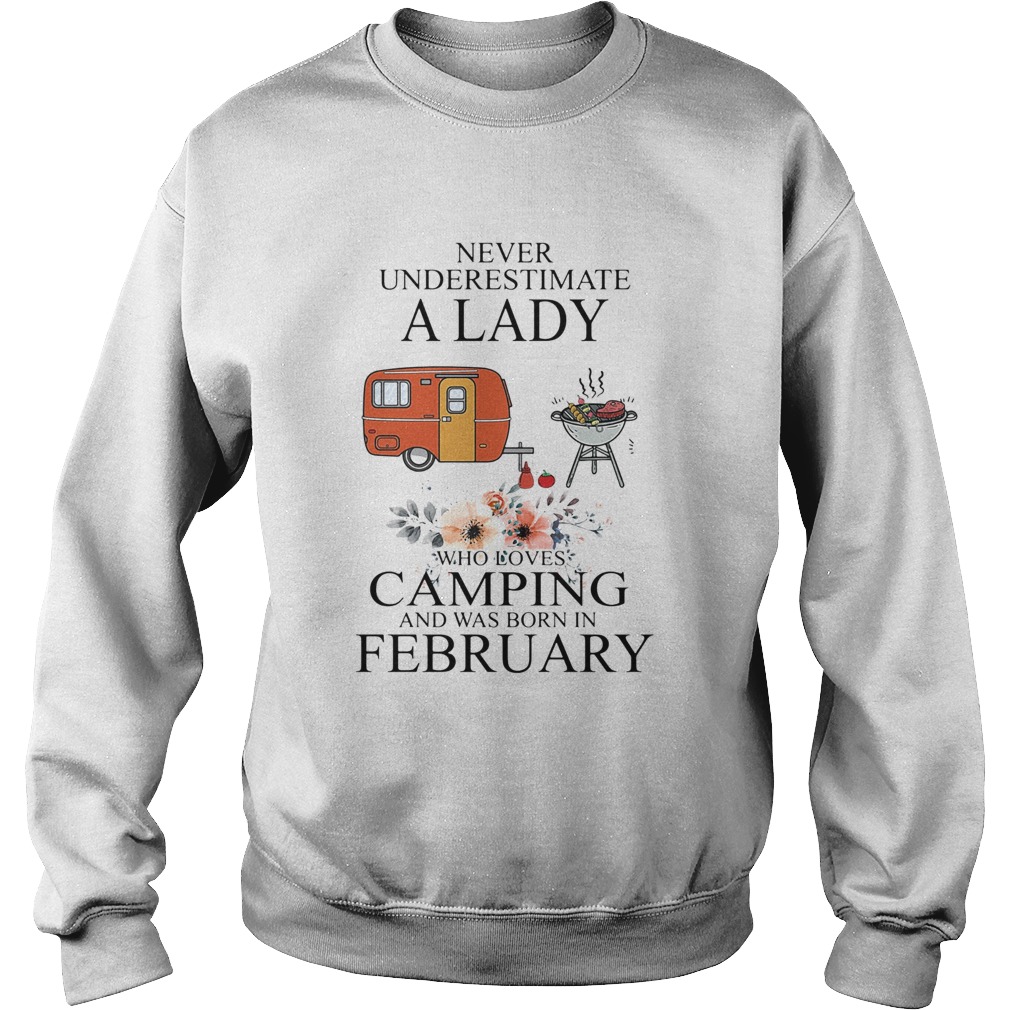 Never underestimate a lady who loves camping and was born in February  Sweatshirt