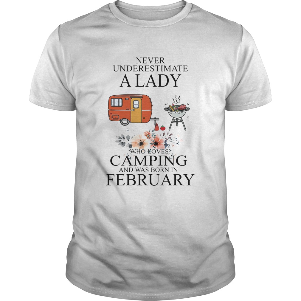 Never underestimate a lady who loves camping and was born in February shirt