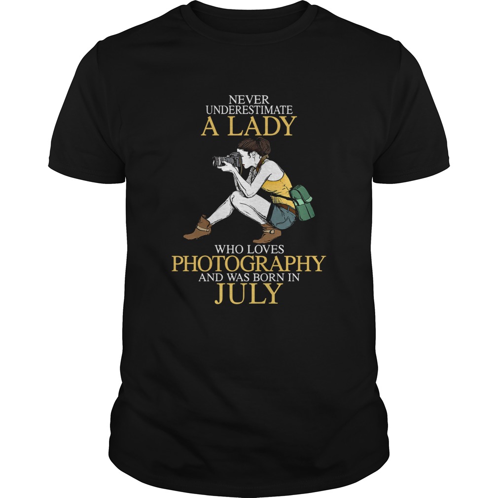 Never underestimate a lady who loves photography and was born in July shirt