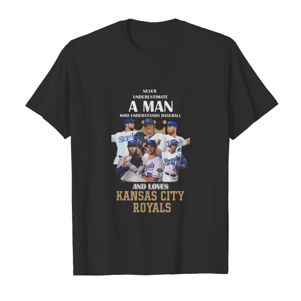 Never underestimate a man who understands baseball and loves kansas city royals baseball shirt