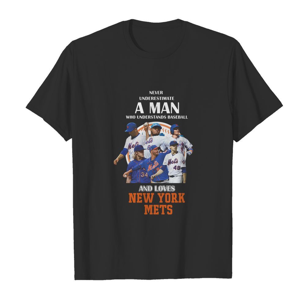 Never underestimate a man who understands baseball and loves new york mets baseball shirt