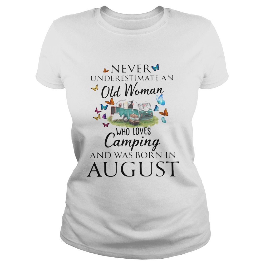 Never underestimate an old woman who loves camping and was born in August  Classic Ladies