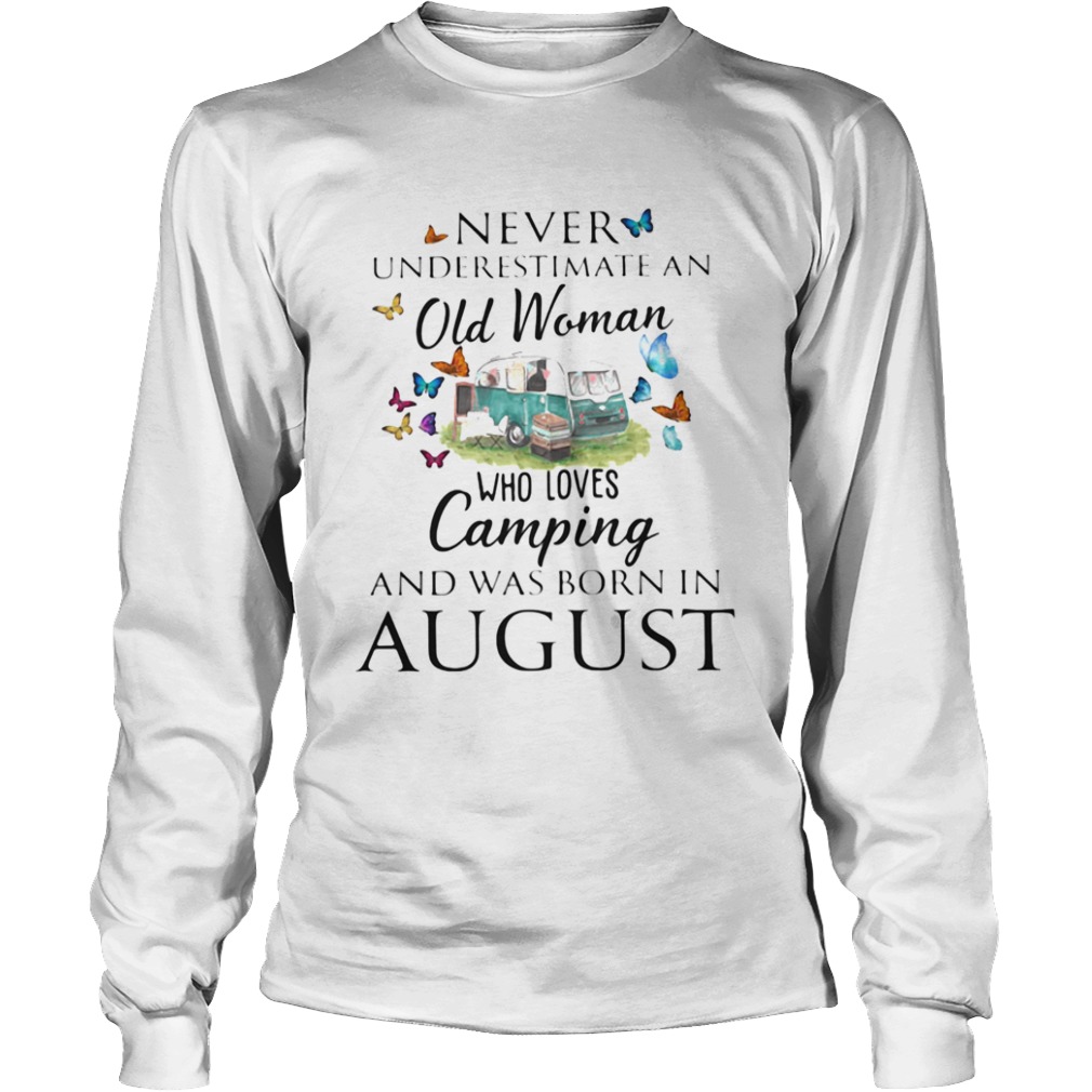 Never underestimate an old woman who loves camping and was born in August  Long Sleeve