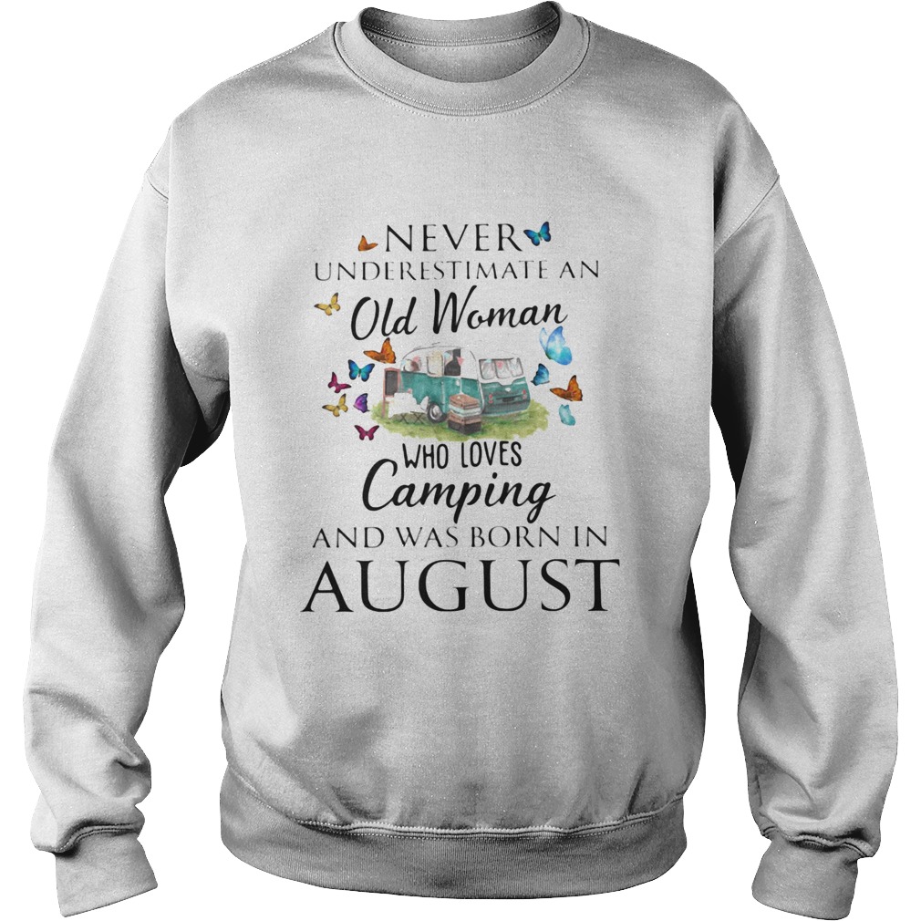 Never underestimate an old woman who loves camping and was born in August  Sweatshirt