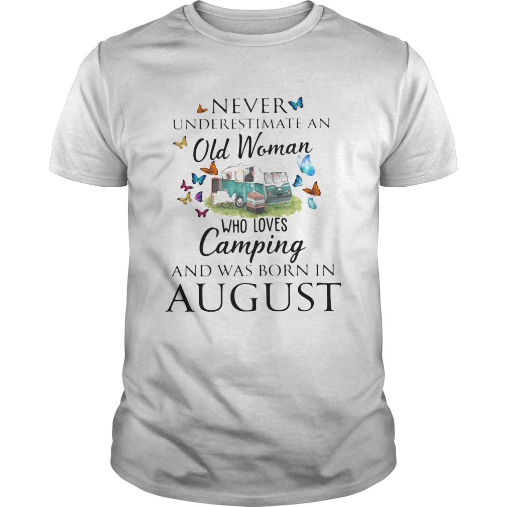 Never underestimate an old woman who loves camping and was born in August  Unisex