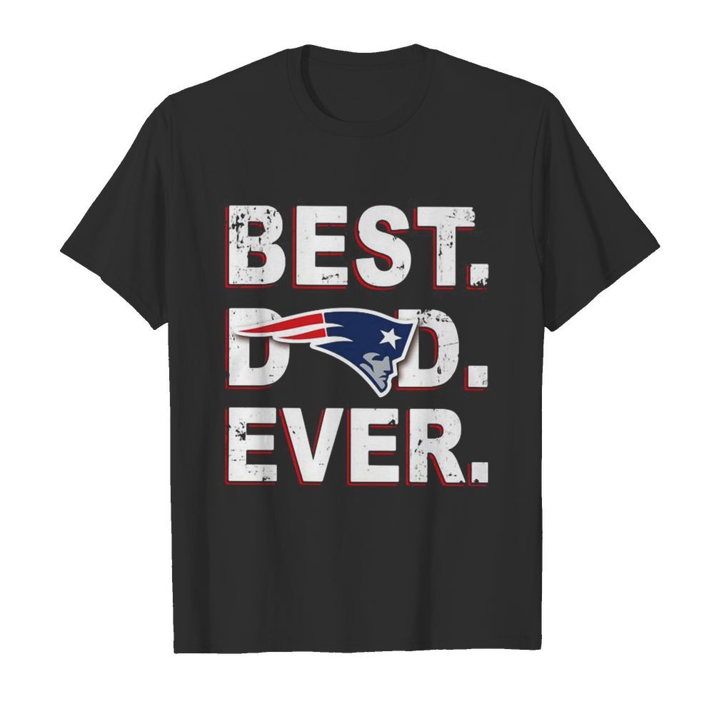 New England Patriots Best Dad Ever shirt