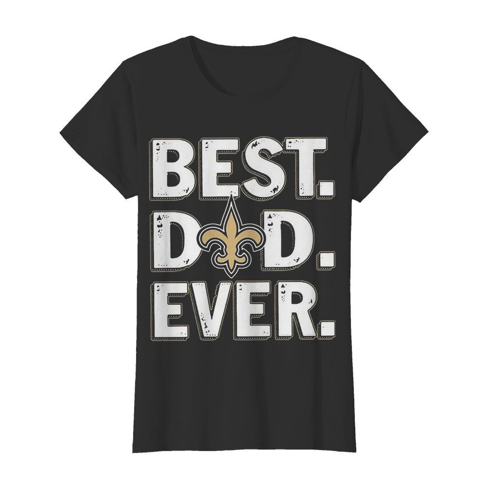 New orleans saints best dad ever happy father’s day  Classic Women's T-shirt