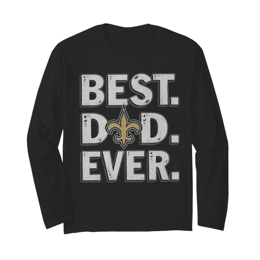 New orleans saints best dad ever happy father’s day  Long Sleeved T-shirt 