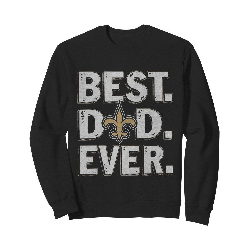 New orleans saints best dad ever happy father’s day  Unisex Sweatshirt