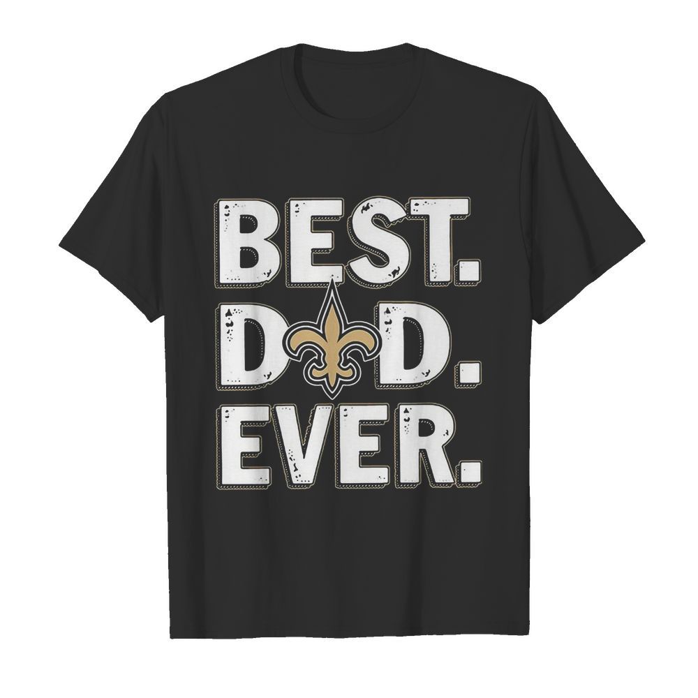 New orleans saints best dad ever happy father’s day shirt