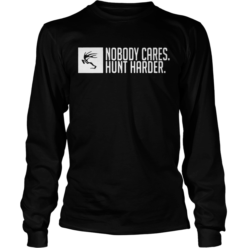 Nobody Cares Hunt Harder  Long Sleeve