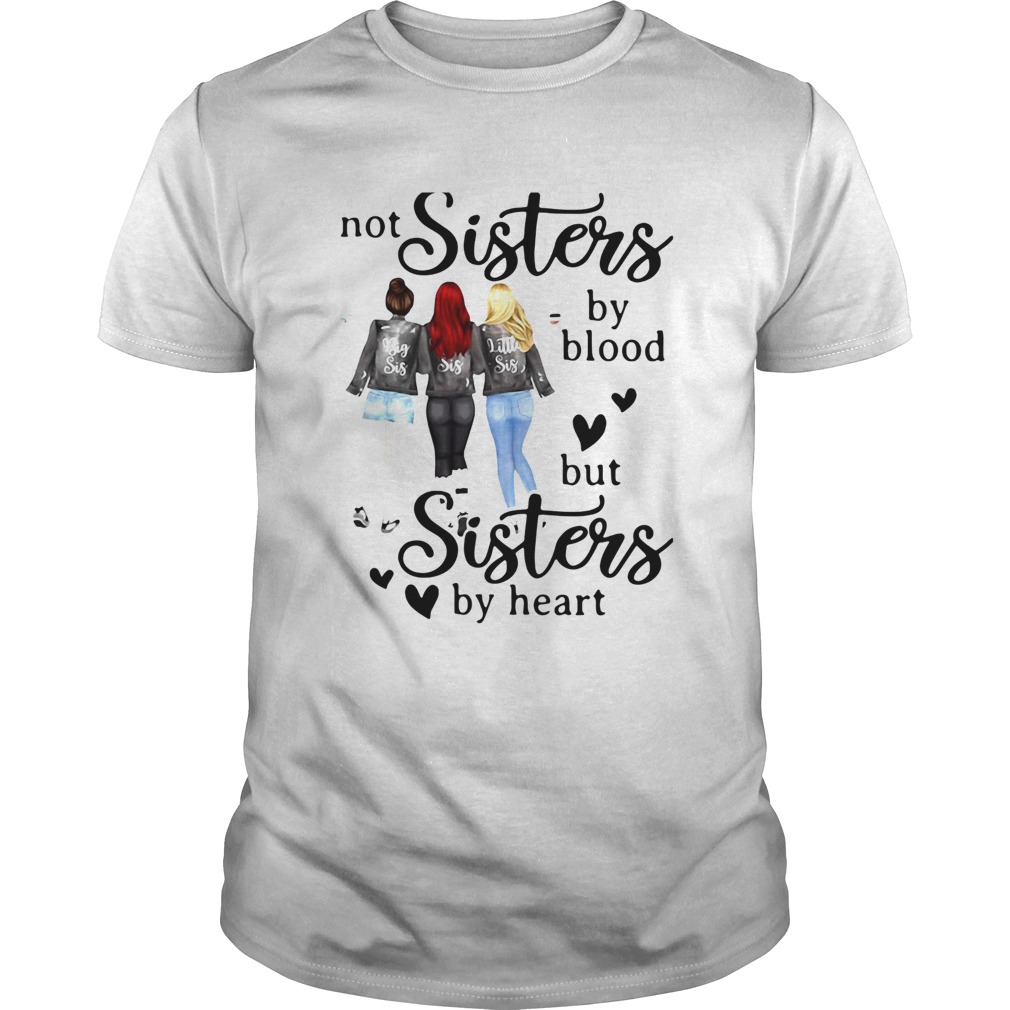 Not Sisters By Blood But Sisters By Heart shirt