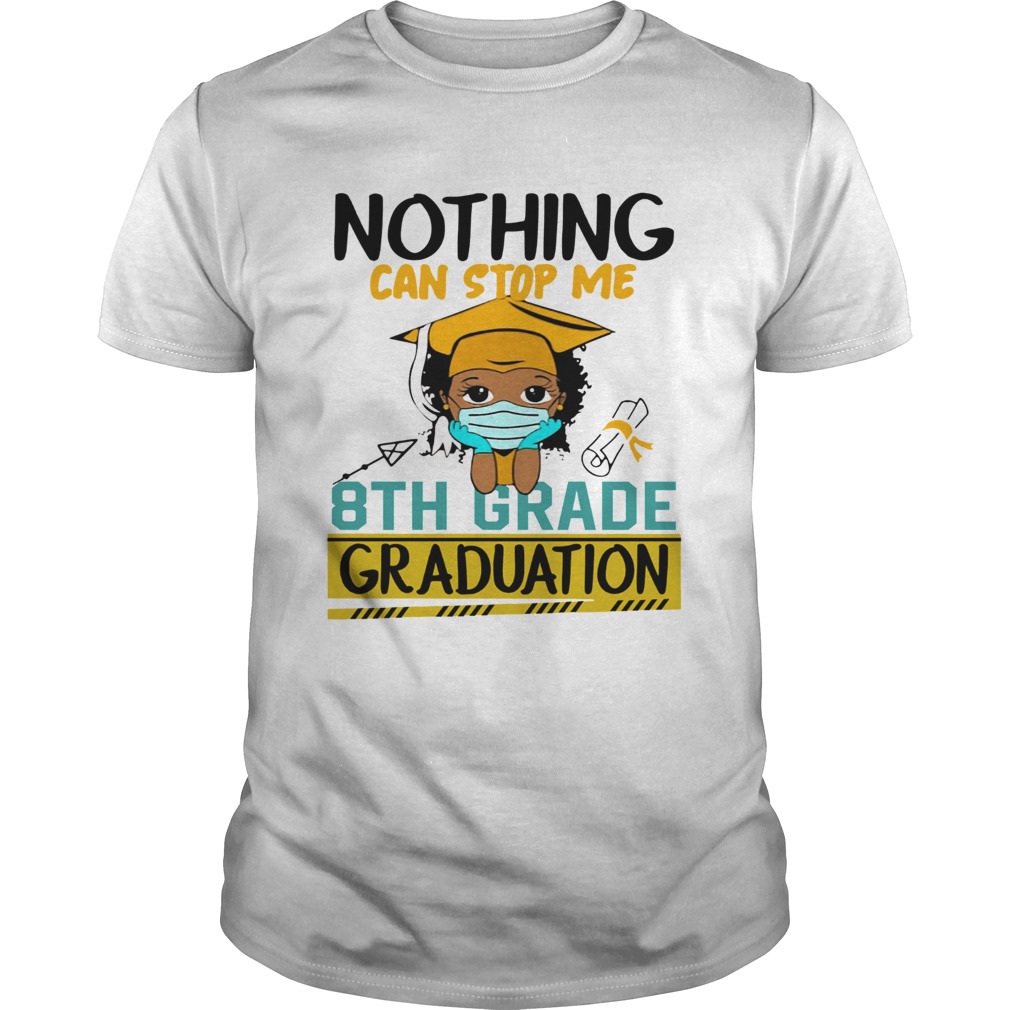 Nothing Can Stop Me 8th Grade Graduation shirt