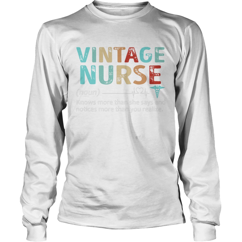 Nurse Knows More Than She Says And Notices More Than You Realize Vintage  Long Sleeve