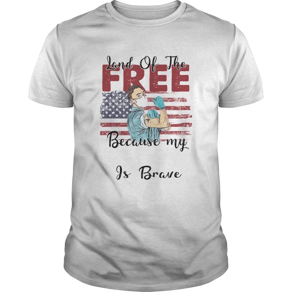 Nurse land of the free because my is brave american flag covid19 shirt