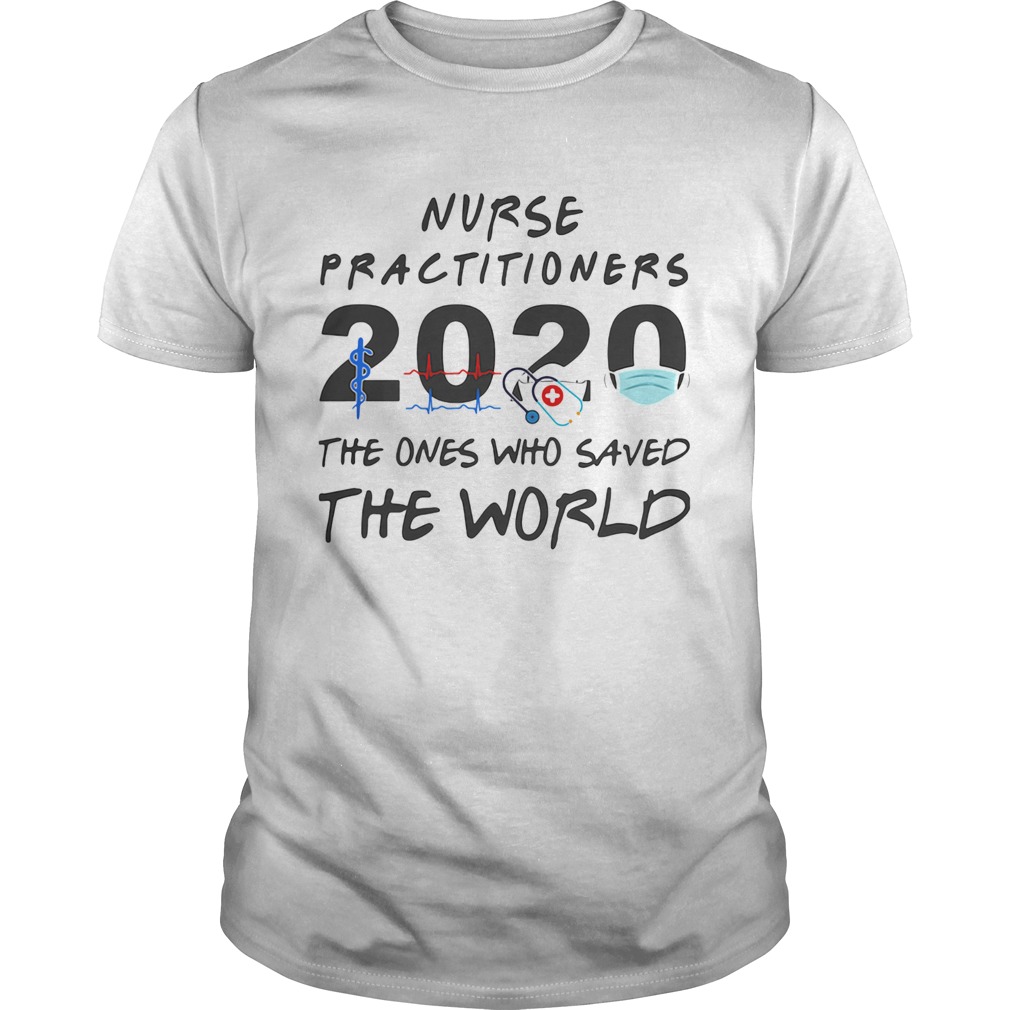 Nurse practitioners 2020 Stethoscope beat mask the ones who saved the world shirt