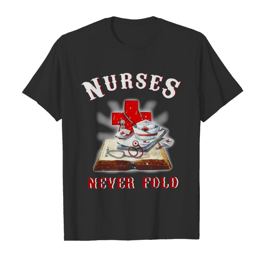 Nurses Never Fold shirt