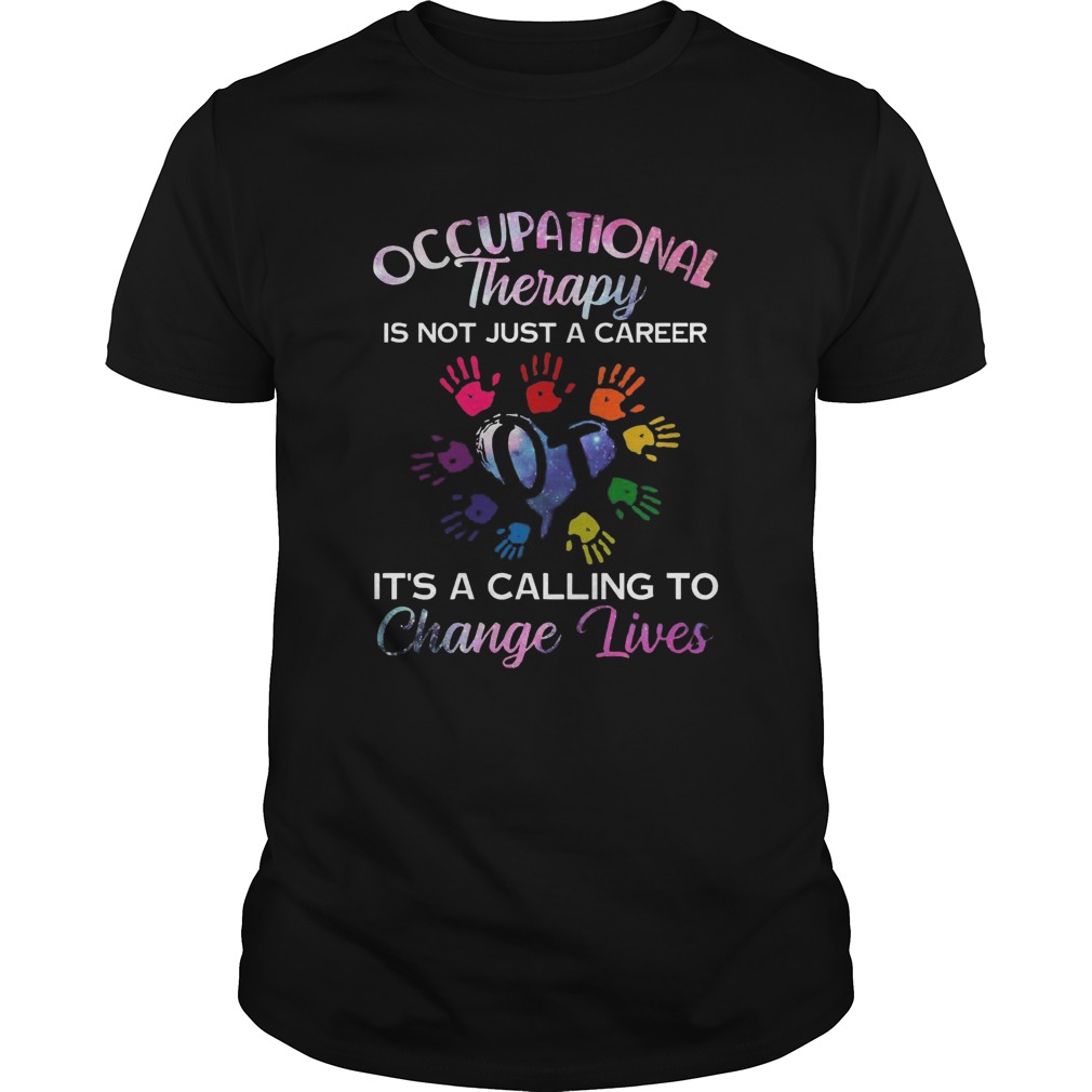 Occupational Therapy Is Not Just A Career Change Lives shirt