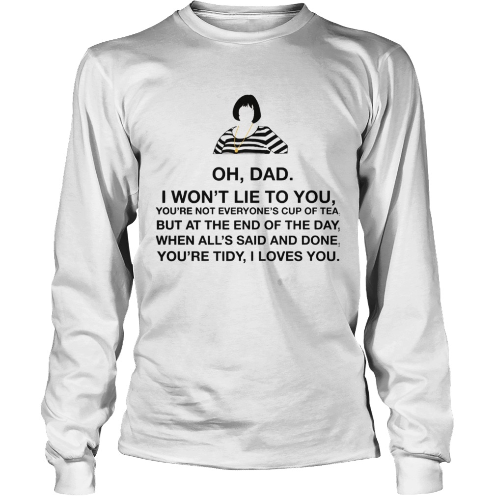 Oh Dad I Wont Lie To You  Long Sleeve