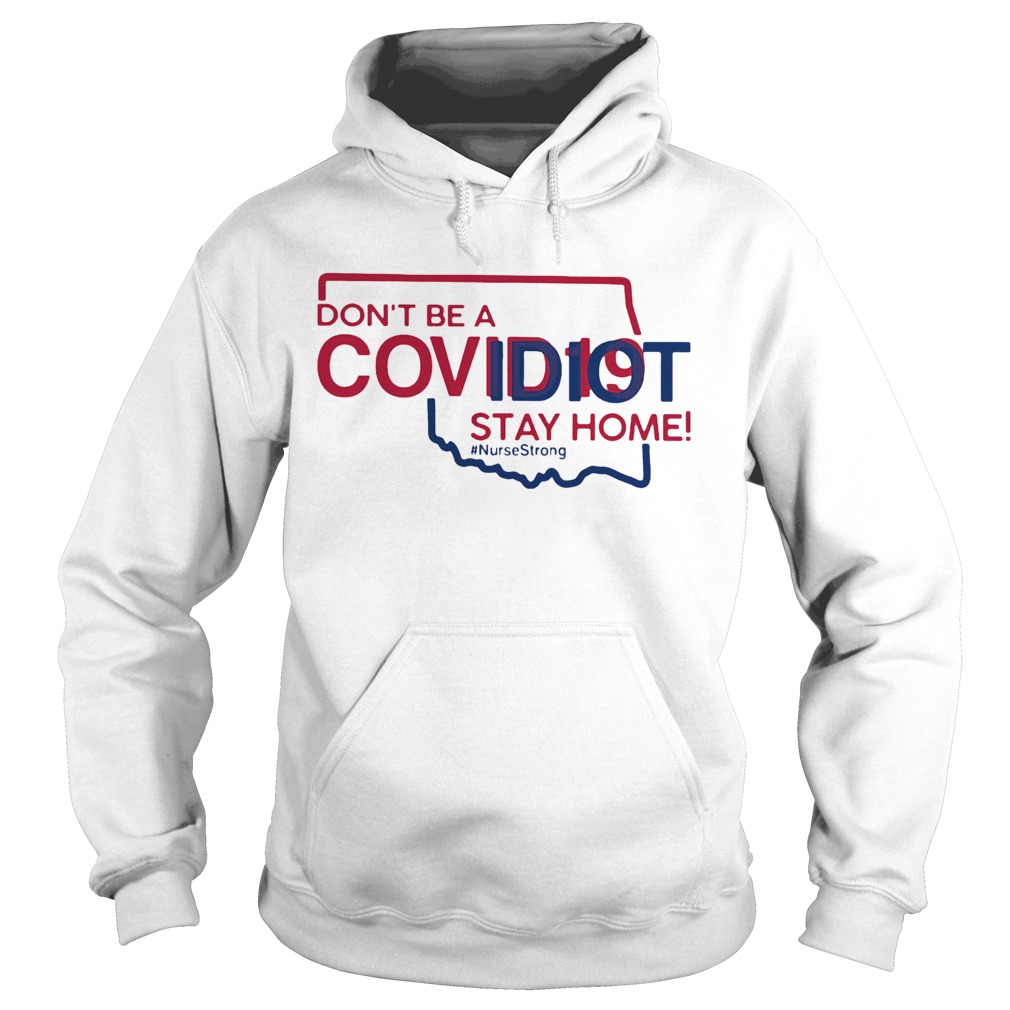 Oklahoma Dont Be A Covid19 Covidiot Stay Home Nursestrong  Hoodie