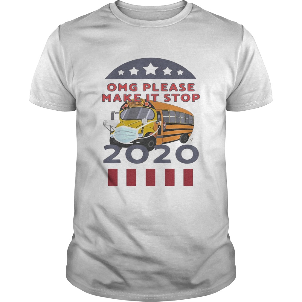 Omg please make it stop 2020 bus driver mask shirt