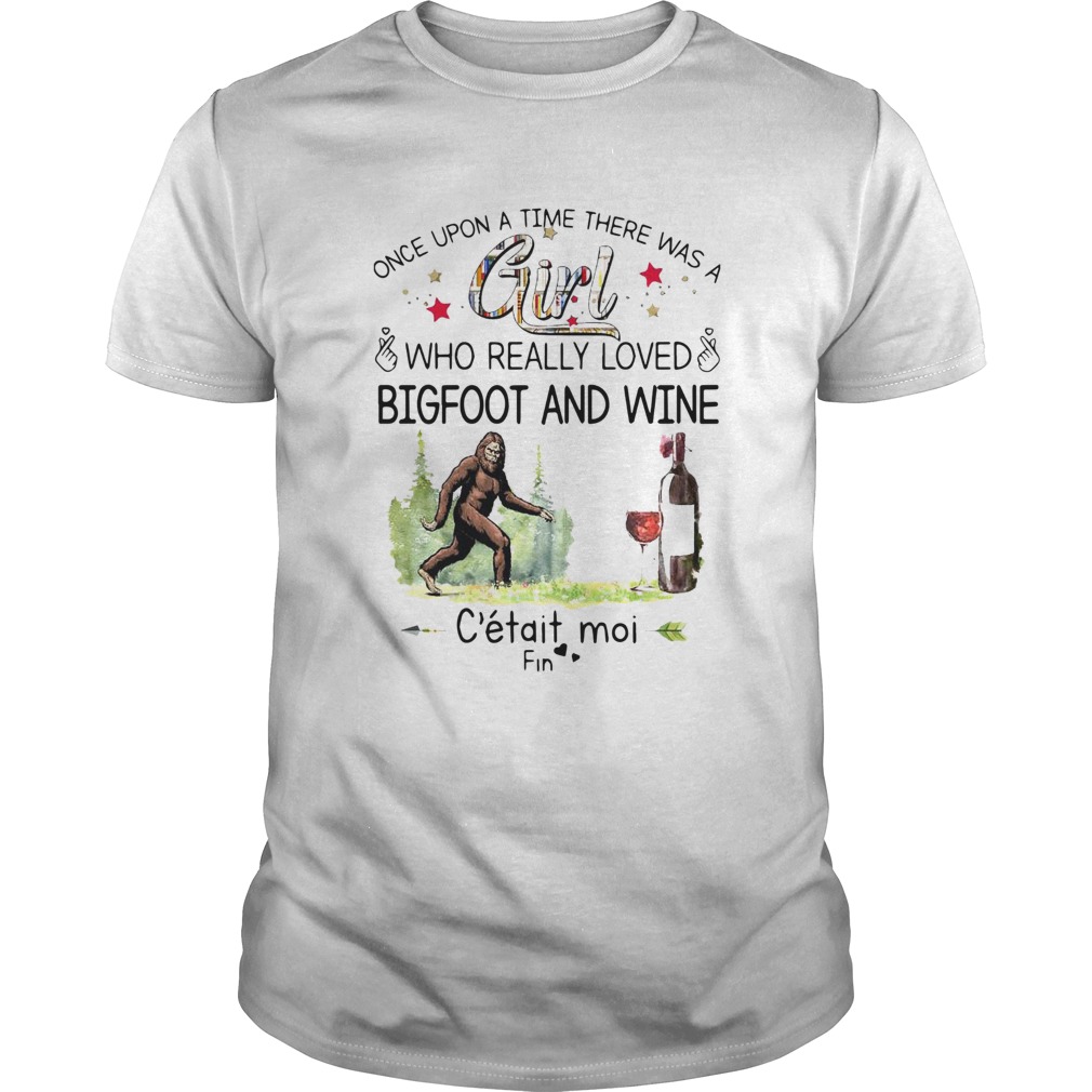 Once Upon A Time There Was A Girl Who Really Loved Bigfoot And Wine shirt