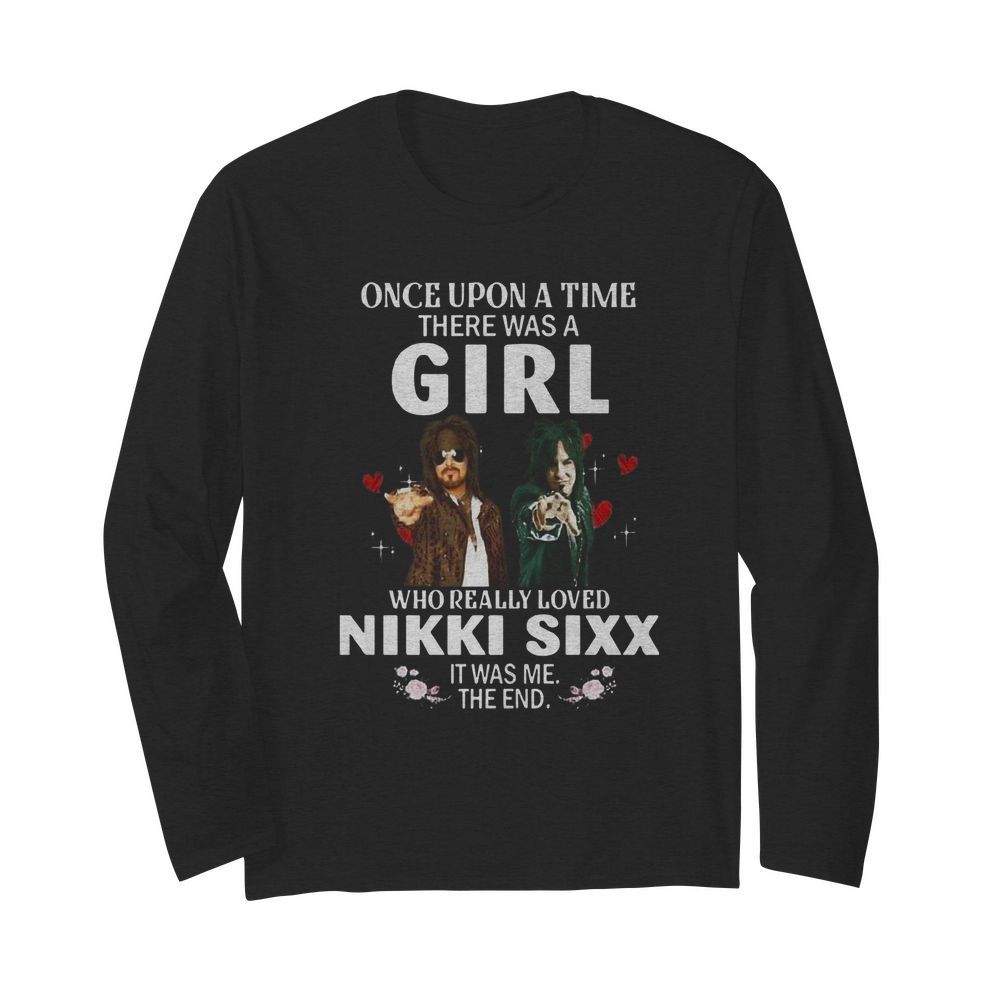 Once Upon A Time There Was A Girl Who Really Loved Nikki Sixx  Long Sleeved T-shirt 